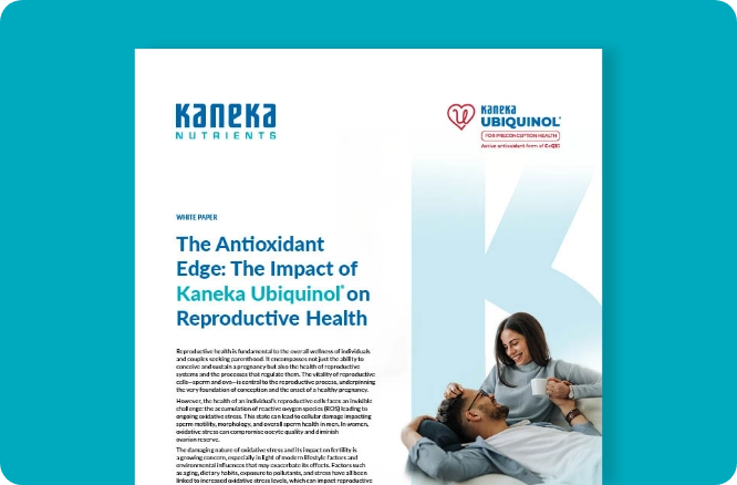 Kaneka Nutrients white paper: The Antioxidant Edge, The Impact of Kaneka Ubiquinol® on Reproductive Health